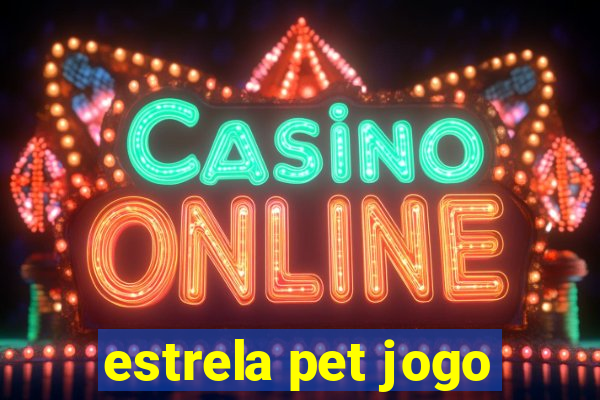 estrela pet jogo